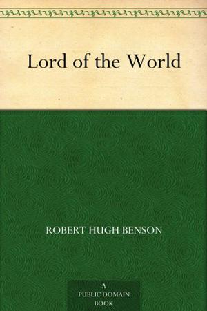 Lord of the World by Robert Hugh Benson