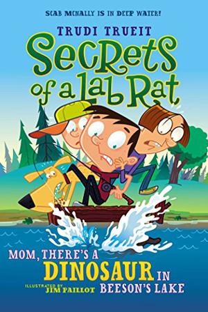 Mom, There's a Dinosaur in Beeson's Lake: Secrets of a Lab Rat Series, Book 2 (Secrets of a Lab Rat #2)