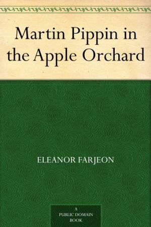 Martin Pippin in the Apple Orchard by Eleanor Farjeon