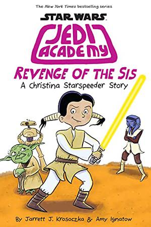 Star Wars: Jedi Academy 7: Revenge of the Sis by Jarrett J. Krosoczka