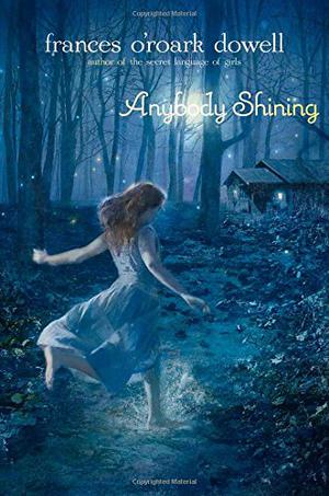 Anybody Shining by Frances O'Roark Dowell