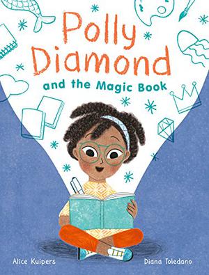 Polly Diamond and the Magic Book: Book 1 by Alice Kuipers, Diana Toledano