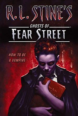 How to Be a Vampire (Ghosts of Fear Street #13)