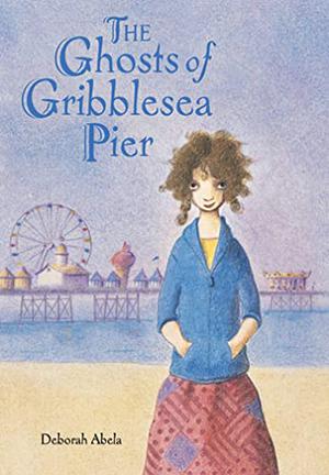 The Ghosts of Gribblesea Pier by Deborah Abela