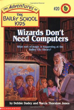 Wizards Don't Need Computers (The Adventures of the Bailey School Kids #20)