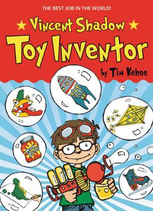 Vincent Shadow: Toy Inventor by Tim Kehoe, Guy Francis, Mike Wohnoutka