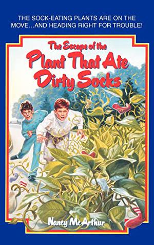 The Escape of the Plant That Ate Dirty Socks by Nancy McArthur