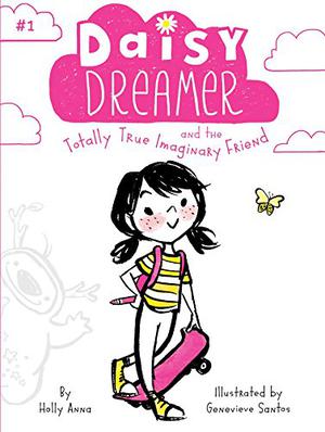 Daisy Dreamer and the Totally True Imaginary Friend by Holly Anna