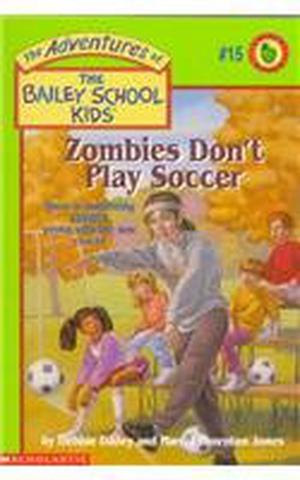Zombies Don't Play Soccer (The Adventures of the Bailey School Kids #15)