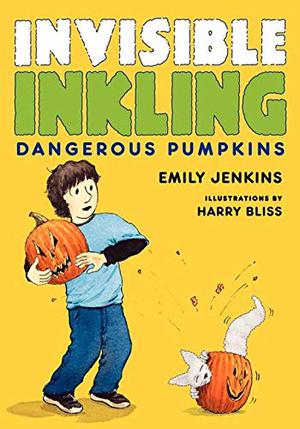 Invisible Inkling: Dangerous Pumpkins by Emily Jenkins, Harry Bliss