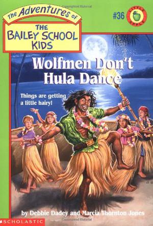 Wolfmen Don't Hula Dance (The Adventures of the Bailey School Kids #36)