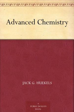 Advanced Chemistry by Jack G. Huekels
