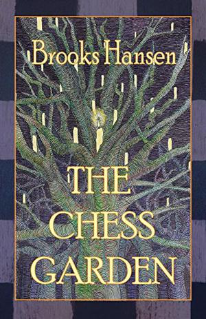 The Chess Garden by Brooks Hansen