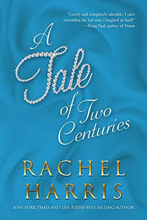 A Tale of Two Centuries: An Enemies to Lovers/Time Travel Romance by Rachel Harris
