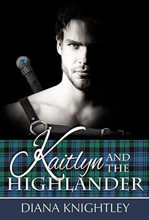 Kaitlyn and the Highlander (Kaitlyn and the Highlander #1)