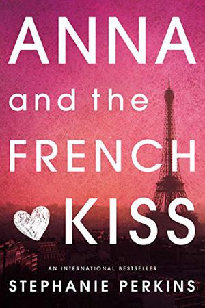 Anna and the French Kiss by Stephanie Perkins, Стефани Перкинс