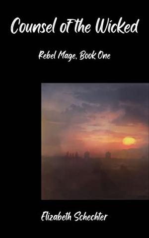 Counsel of the Wicked by Elizabeth Schechter