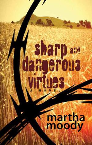 Sharp and Dangerous Virtues: A Novel by Martha Moody