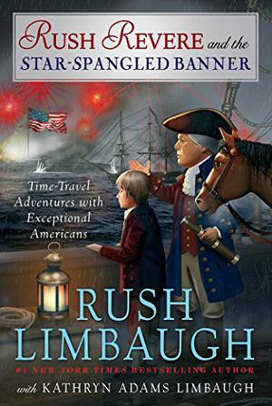 Rush Revere and the Star-Spangled Banner by Rush Limbaugh, Kathryn Adams Limbaugh