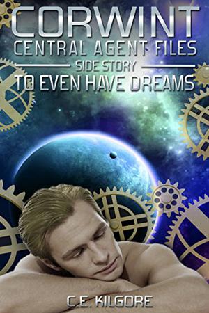 To Even Have Dreams (Corwint Central Agent Files Side Stories #1)