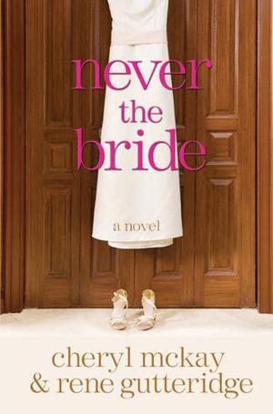 Never the Bride by Rene Gutteridge, Cheryl McKay, Kirsten Potter