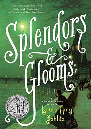 Splendors and Glooms by Laura Amy Schlitz