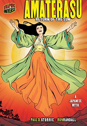 Amaterasu: Return of the Sun [a Japanese Myth] by Paul D. Storrie