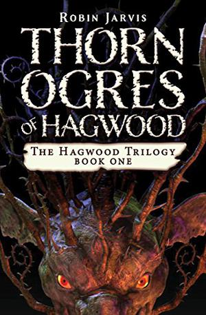Thorn Ogres Of Hagwood by Robin Jarvis