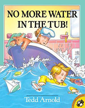 No More Water in the Tub! by Tedd Arnold