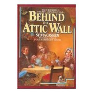 Behind the Attic Wall by Sylvia Cassedy