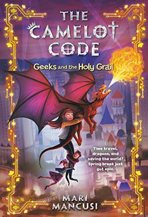 Geeks and the Holy Grail (The Camelot Code #2)