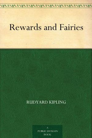 Rewards and Fairies by Rudyard Kipling