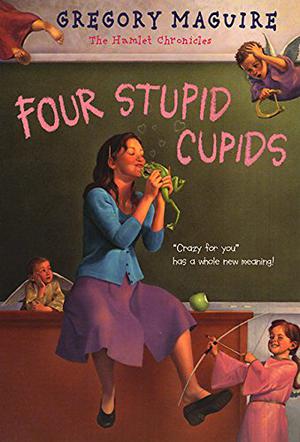 Four Stupid Cupids by Gregory Maguire