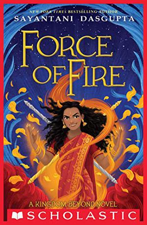 Force of Fire by Sayantani DasGupta