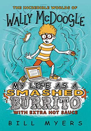 My Life as a Smashed Burrito by Bill Myers