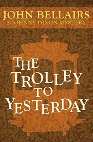 The Trolley to Yesterday by John Bellairs