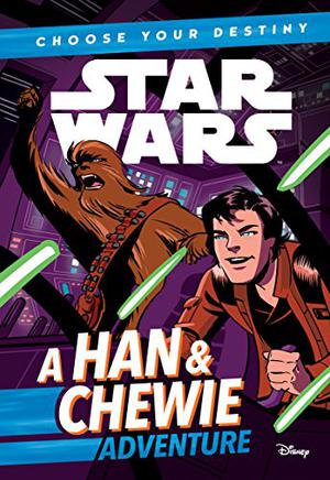 Star Wars: Choose Your Destiny  (Book 1) A Han  Chewie Adventure by Cavan Scott