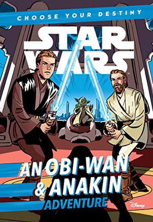 Star Wars: Choose Your Destiny  (Book 3): An Obi-Wan & Anakin Adventure by Cavan Scott