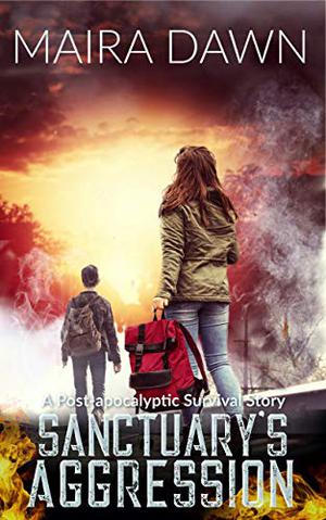 Sanctuary's Aggression: A Post-Apocalyptic Survival Series by Maira Dawn