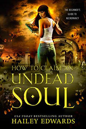 How to Claim an Undead Soul by Hailey Edwards