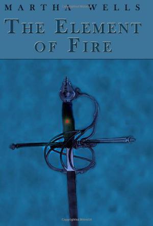 The Element of Fire by Martha Wells