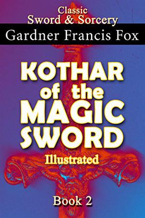 Kothar of the Magic Sword by Gardner F. Fox