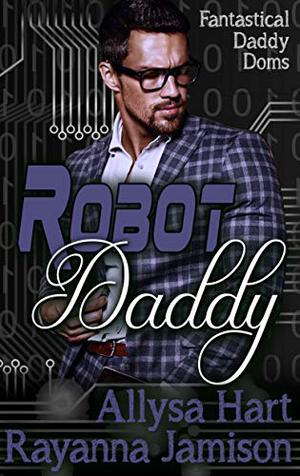 Robot Daddy by Allysa Hart, Rayanna Jamison