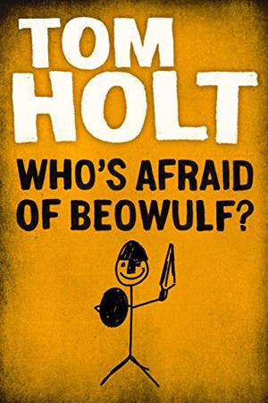 Who's Afraid of Beowulf? by Tom Holt