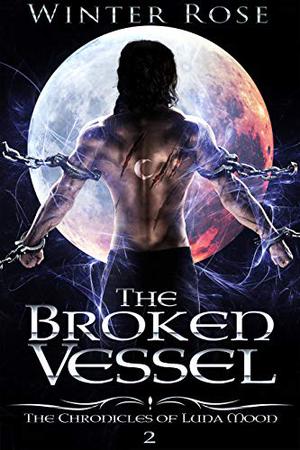 The Broken Vessel (The Chronicles of Luna Moon #2)