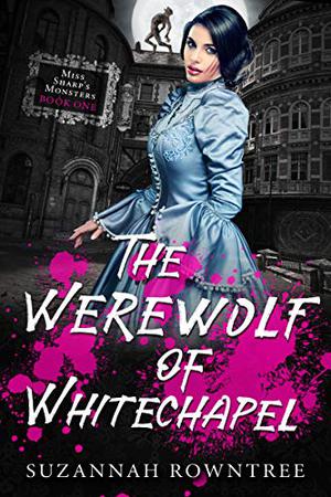 The Werewolf of Whitechapel (Miss Sharp's Monsters #1)