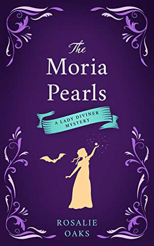 The Moria Pearls by Rosalie Oaks