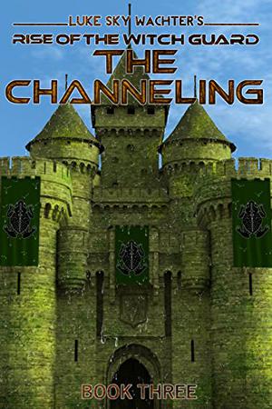 The Channeling (Rise of The Witch Guard #3)
