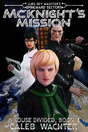 McKnight's Mission: A House Divided, #1 (Spineward Sectors: Middleton's Pride #4)
