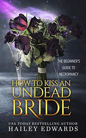 How to Kiss an Undead Bride (The Beginner's Guide to Necromancy #7)
